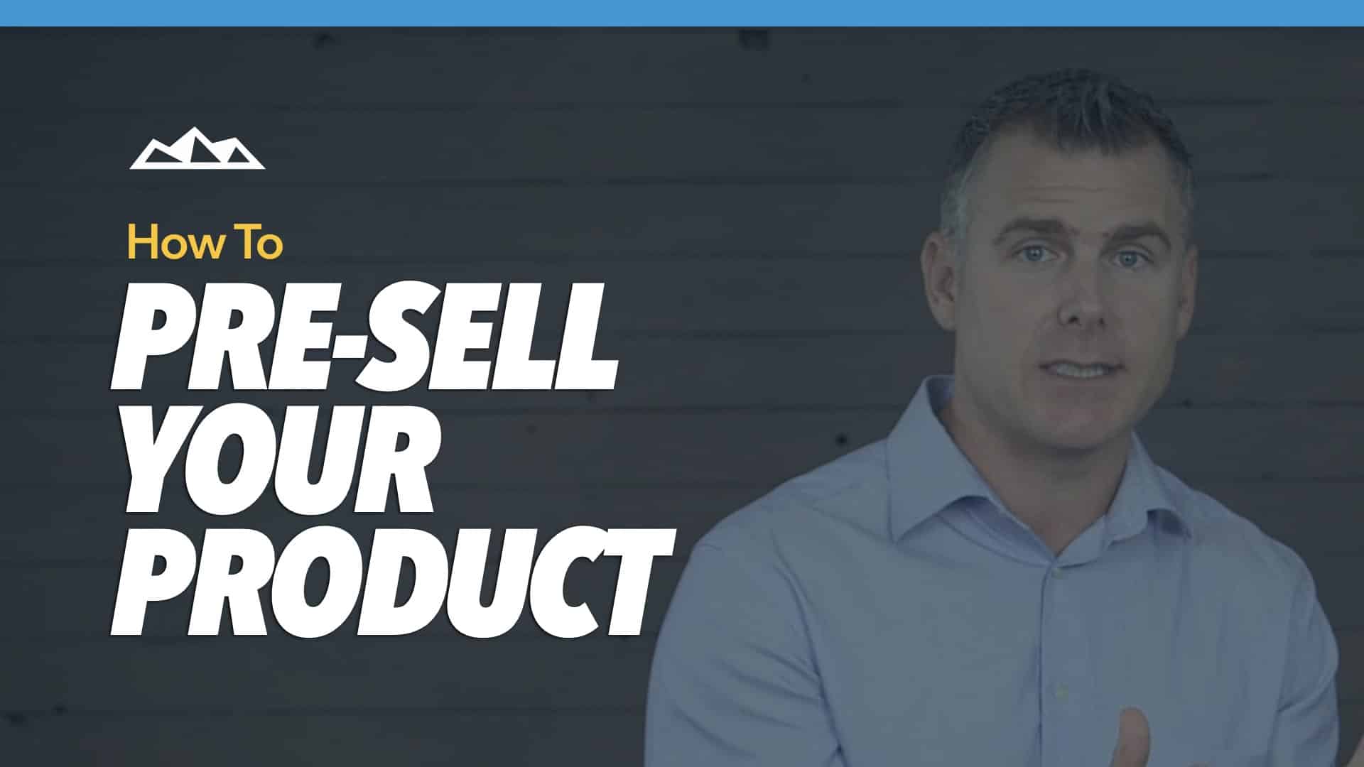 How to Pre-Sell Your Product - by Dan Martell.001 | Dan Martell